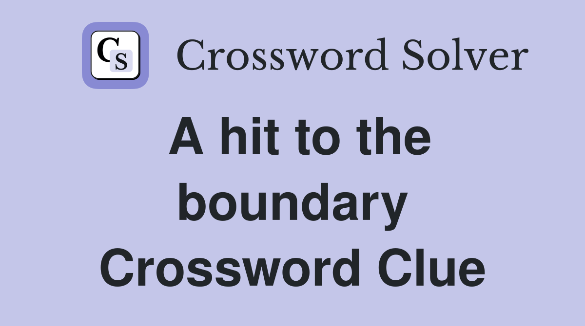 A hit to the boundary Crossword Clue Answers Crossword Solver